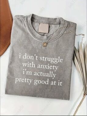 Gray Graphic Tee "i don't struggle with anxiety i'm actually pretty good at it"